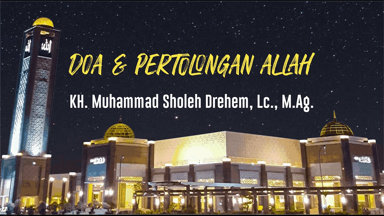 KH. Muhammad Sholeh Drehem, Lc., M.Ag. - Doa & Pertolongan Allah