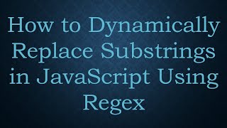 How to Dynamically Replace Substrings in JavaScript Using Regex