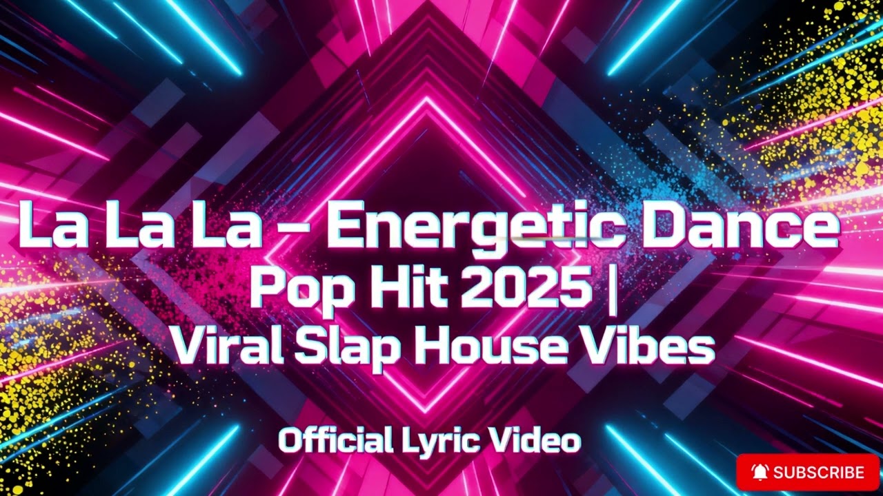 🔥 La La La – Energetic Dance Pop Hit 2025 | Viral Slap House Vibes (Official Lyric Video) 🎶
