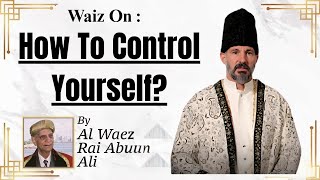 How To Control Yourself ? Rai Abu Ali Missionary Ismaili Waez