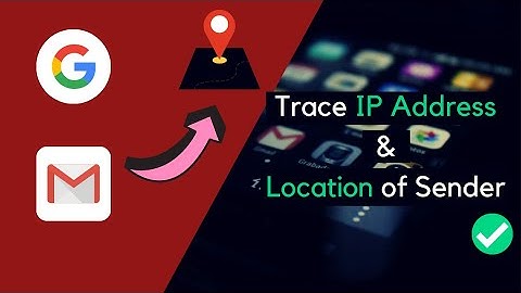 How to Trace (Track) IP Address & Location of the Sender In Gmail