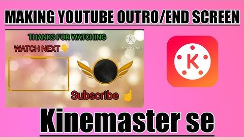 HOW TO CREATE END SCREEN OR OUTRO KINEMASTER SE @tanvetech #outro #endscreens