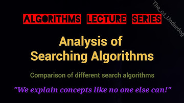 Analysis of Searching Algorithms | Algorithms Lecture 12 | The cs Underdog