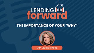 The Importance of Your &quot;Why&quot; - Laura Brandao on the Lending Forward Podcast