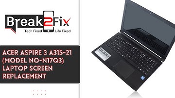 Acer Aspire 3 A315-21 (Model No-N17Q3) Laptop Screen Replacement | Break2fix