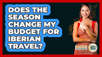 Does The Season Change My Budget For Iberian Travel? - Iberian Wonders