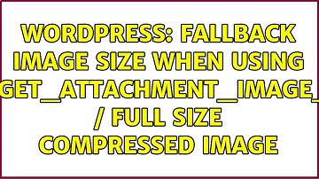 Wordpress: Fallback image size when using wp_get_attachment_image_src / full size compressed image