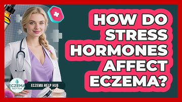 How Do Stress Hormones Affect Eczema? - Eczema Help Hub