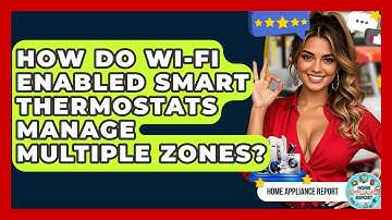 How Do Wi-Fi Enabled Smart Thermostats Manage Multiple Zones? - Home Appliance Report