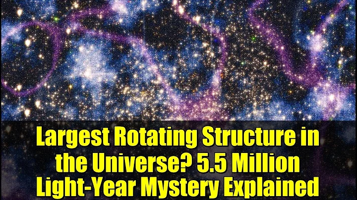 Largest Rotating Structure in the Universe? 5.5 Million Light-Year Mystery Explained