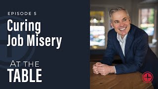 #5: "Curing Job Misery" | At the Table with Patrick Lencioni