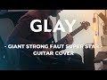 【 GLAY 】- GIANT STRONG FAUST SUPER STAR - Guitar Cover (no edit)