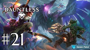Dauntless Gameplay Walkthrough - Part 21! - Heroic+ Patrols