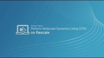 Perform Molecular Dynamics Using CP2K on Rescale