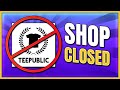 Teepublic suspending shops for no reason