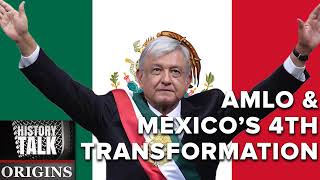 Juntos Haremos Historia: AMLO and Mexico's Fourth Transformation (a History Talk podcast)