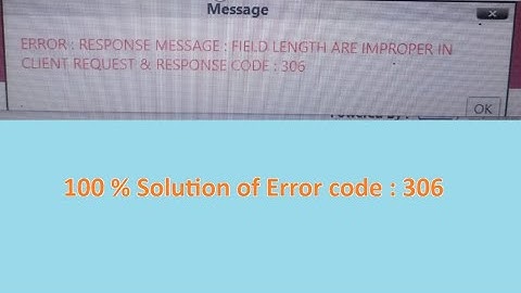 FIELD LENGTH ARE IMPROPER IN CLIENT REQUEST ERROR CODE : 306        100 % SOLUTION