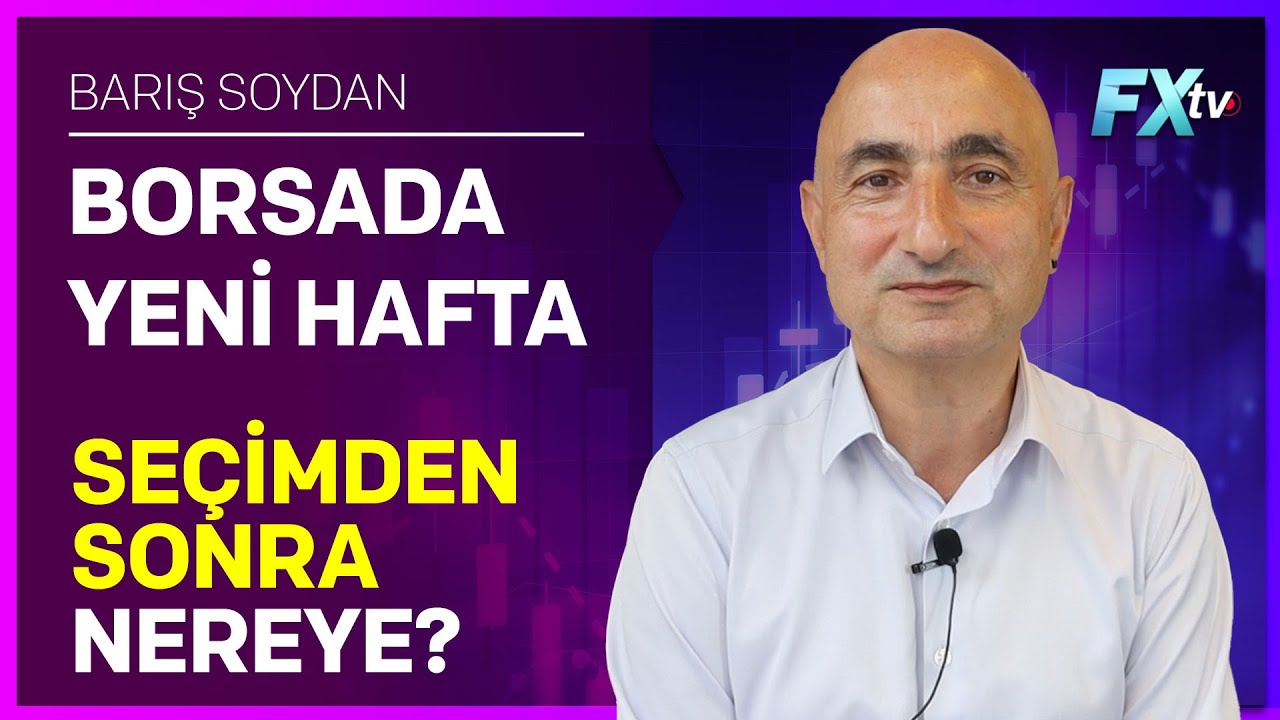 Borsada Yeni Hafta: Seçimden Sonra Nereye? | Barış Soydan