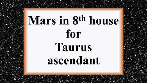 Mars in 8th house for Taurus ascendant