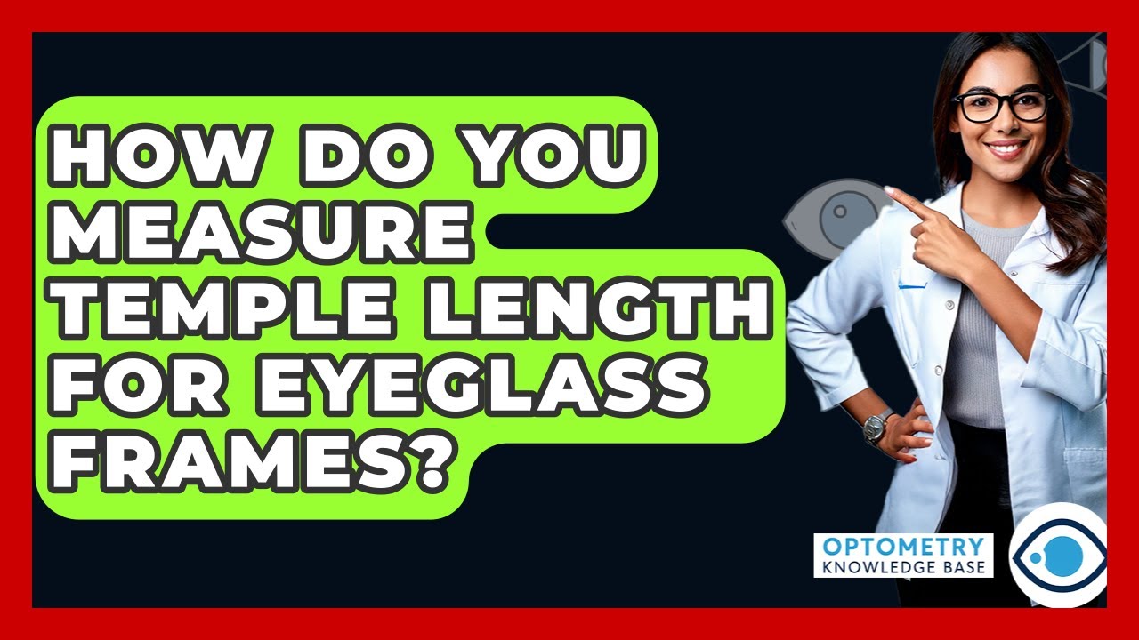How Do You Measure Temple Length For Eyeglass Frames? - Optometry Knowledge Base