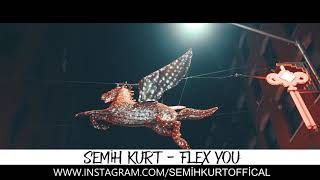 Semih KURT - Flex You