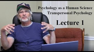 Psychology as a Human Science: Transpersonal Psychology, Lecture 1