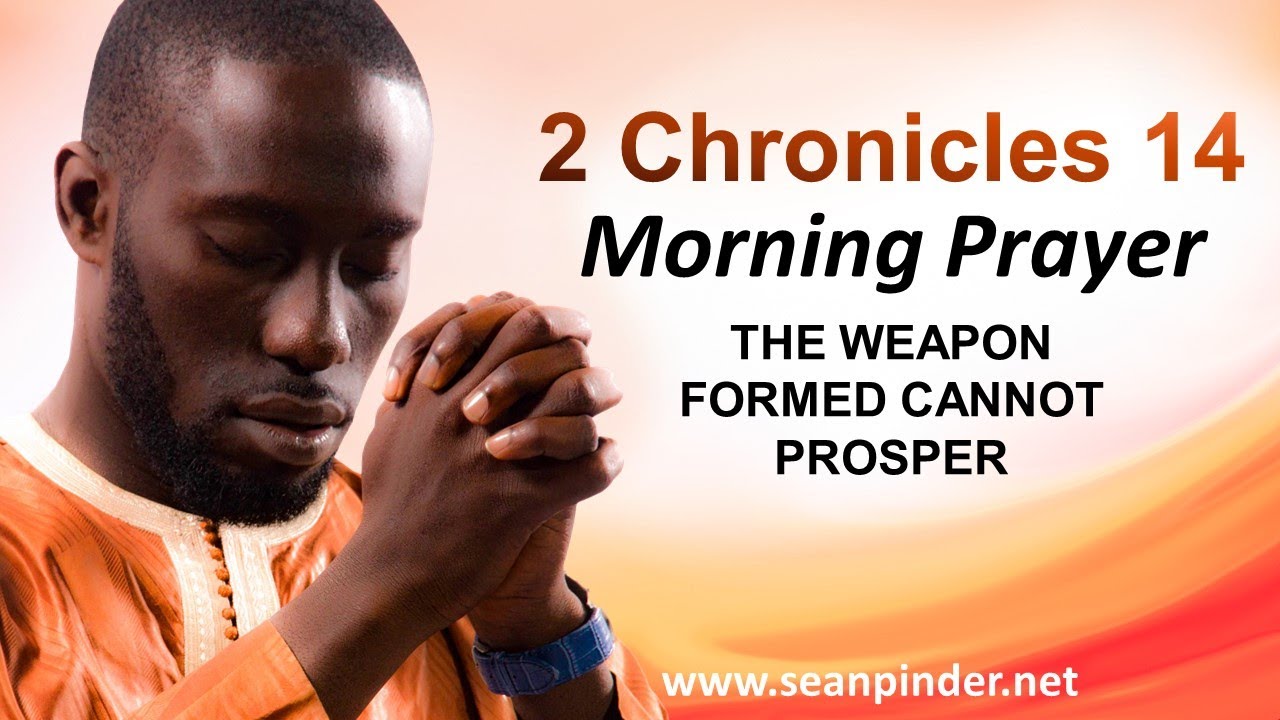 The WEAPON Formed CANNOT Prosper - 2 Chronicles 14 - Morning Prayer