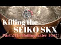 KILLING the Seiko SKX Part 2 Boiling water test !!!!