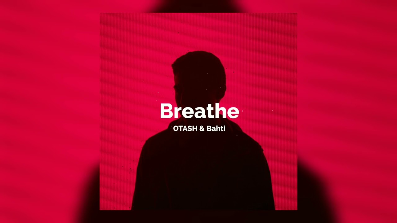 Watch OTASH & Bahti - Breathe on YouTube Watch OTASH & Bahti - Breathe on YouTube