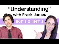 "Understanding" with Frank James |INFJ & INTJ