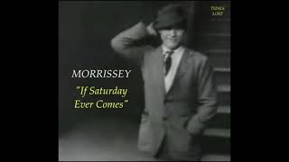 MORRISSEY, LOST DEMO. &#39;IF SATURDAY EVER COMES.&#39;