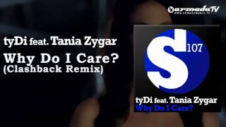 Tydi Feat. Tania Zygar - Why Do I Care (Clashback Remix)