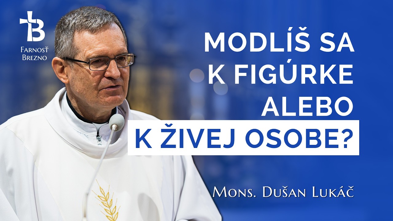 Modlíš sa k figúrke alebo k živej osobe? │ o. Dušan Lukáč