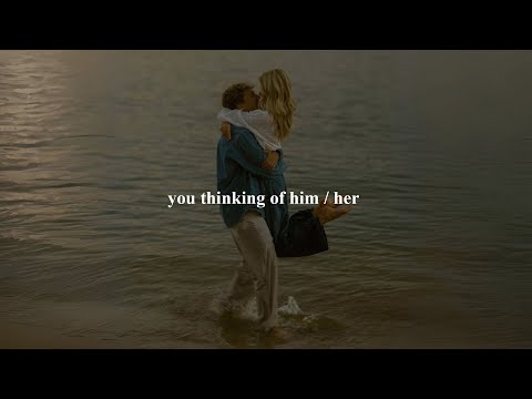 pov: you thinking of him / her [Playlist]