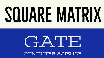 VIDEO 3 | SQUARE MATRIX |  GATE COMPUTER SCIENCE