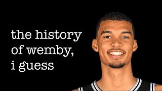 the entire history of victor wembanyama, i guess