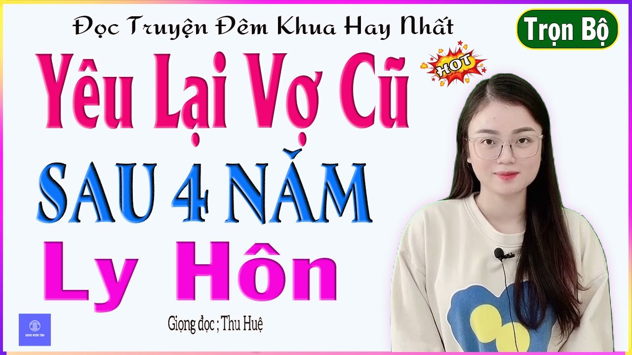 Truyện kể hay nhất thế giới - YÊU LẠI VỢ CŨ SAU 4 NĂM LY HÔN - Full - tâm sự đêm khuya giúp ngủ ngon
