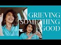 Grieving Something Good: Going from GOOD to GREATER