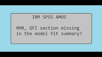 IBM SPSS AMOS | RMR, GFI section missing in the model fit summary?