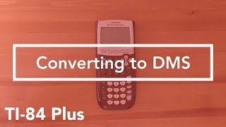 How to convert decimal to degree minutes second (TI-84 Graphing Calculator)