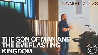The Son of Man and the Everlasting Kingdom // Daniel 7