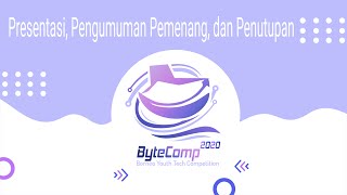 BYTECOMP 2020 - Presentasi, Pengumuman Pemenang, dan Penutupan