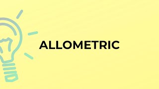 What is the meaning of the word ALLOMETRIC