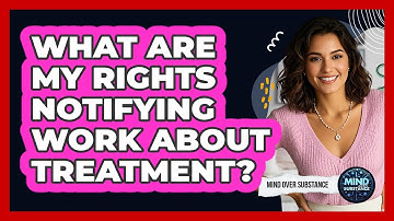 What Are My Rights Notifying Work About Treatment?