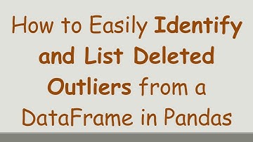 How to Easily Identify and List Deleted Outliers from a DataFrame in Pandas