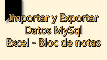 Importar y Exportar Datos MySQL | Excel (.csv) y Bloc de notas (.txt)