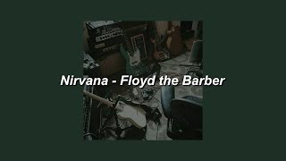 Nirvana - Floyd the Barber (Slowed) - Lyrics
