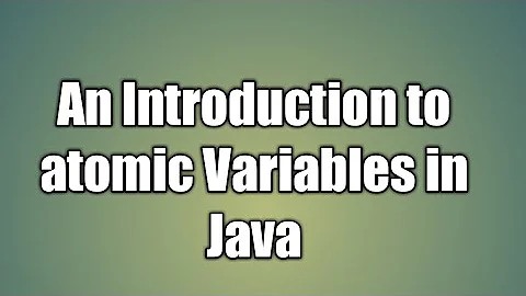 An Introduction to atomic Variables in Java | Atomic Package