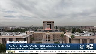 AZ GOP lawmakers propose border bill, measure could go to voters in Novemebr