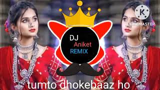 tumto dhokhebaaz ho/DJ Aniket REMIX